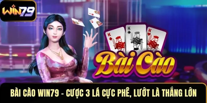 Bài Cào WIN79 – Cược 3 Lá Cực Phê, Lướt Là Thắng Lớn
