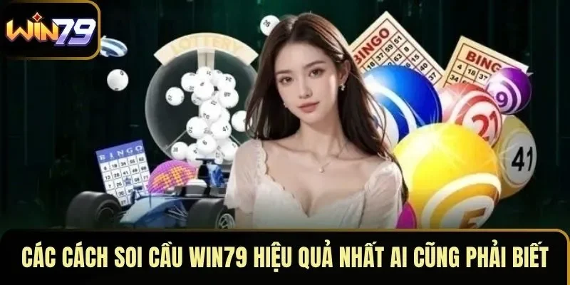 Các Cách Soi Cầu WIN79 Hiệu Quả Nhất Ai Cũng Phải Biết