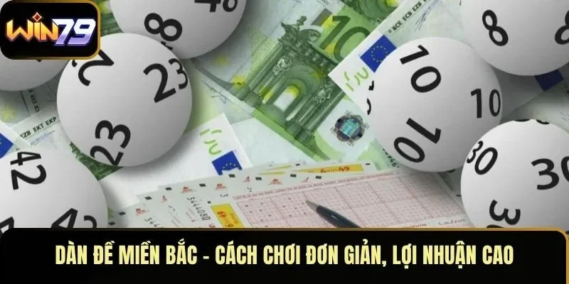 Dàn Đề Miền Bắc – Cách Chơi Đơn Giản, Lợi Nhuận Cao