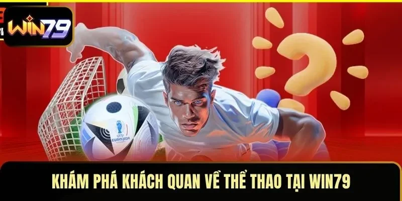 Khám phá khách quan về thể thao tại WIN79