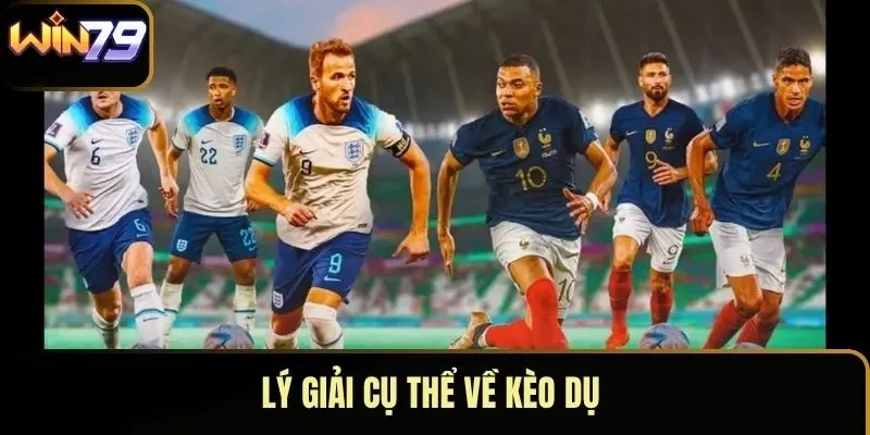 Lý giải cụ thể về kèo dụ 