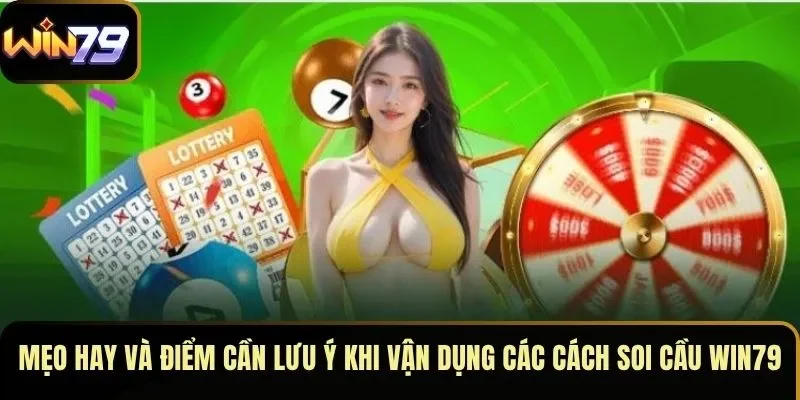 Mẹo hay và điểm cần lưu ý khi vận dụng các cách soi cầu WIN79