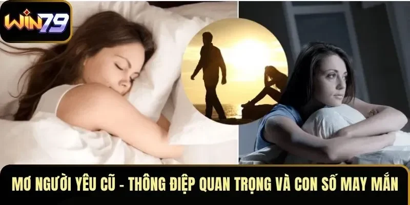 Mơ Người Yêu Cũ – Thông Điệp Quan Trọng Và Con Số May Mắn