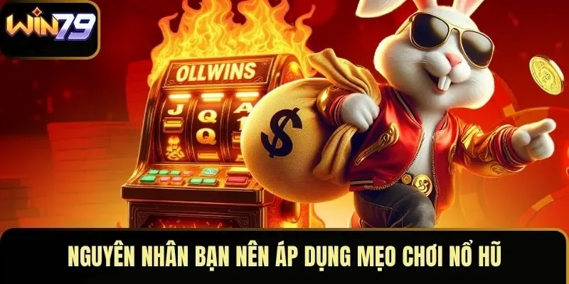 Nguyên nhân bạn nên áp dụng mẹo chơi nổ hũ