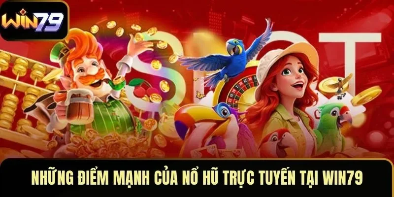 Những điểm mạnh của nổ hũ trực tuyến tại WIN79