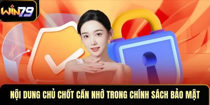 Nội dung chủ chốt cần nhớ trong chính sách bảo mật