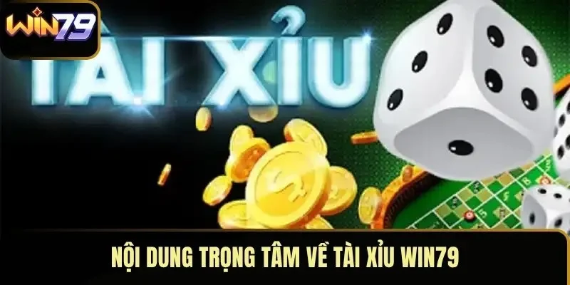 Nội dung trọng tâm về tài xỉu WIN79