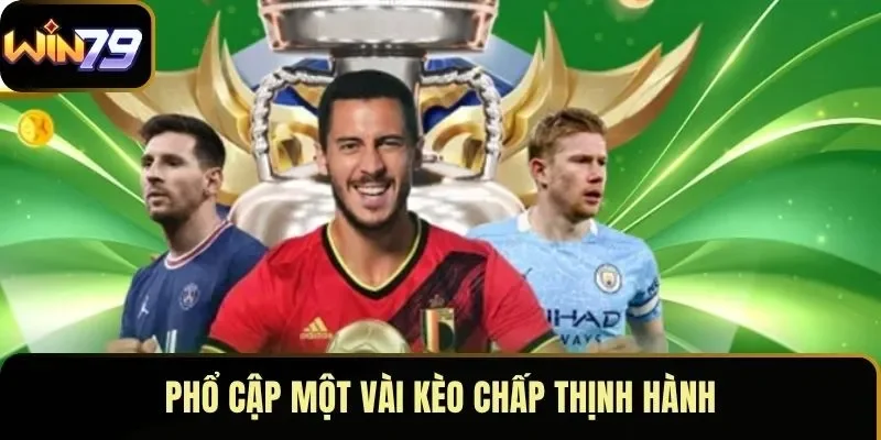 Phổ cập một vài kèo chấp thịnh hành