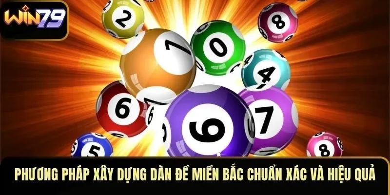 Phương pháp xây dựng dàn đề miền Bắc chuẩn xác và hiệu quả