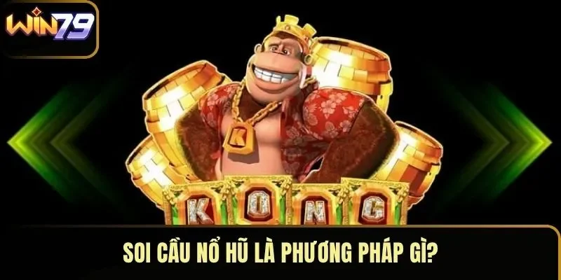 Soi cầu nổ hũ là phương pháp gì?