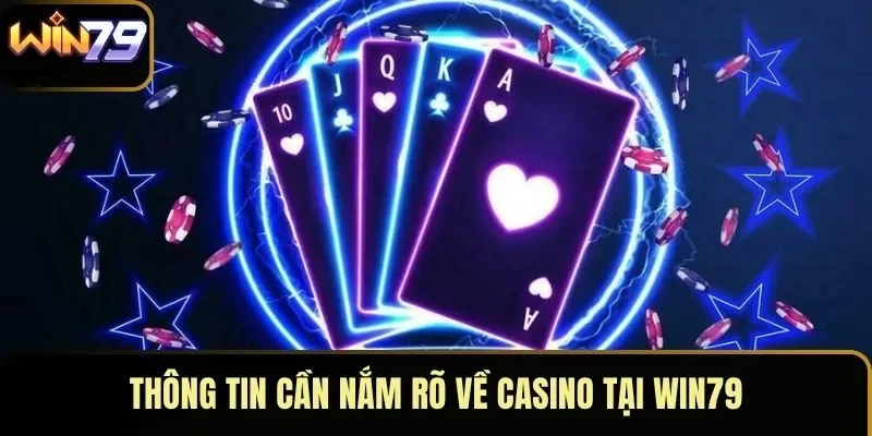Thông tin cần nắm rõ về casino tại WIN79