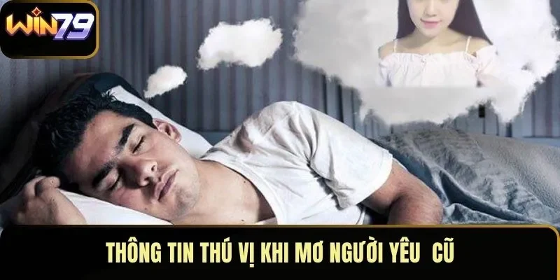 Thông tin thú vị khi mơ người yêu  cũ