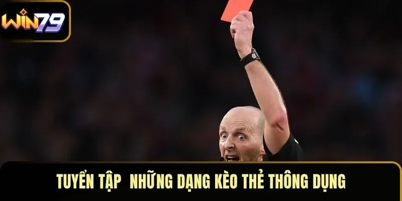 Tuyển tập  những dạng kèo thẻ thông dụng