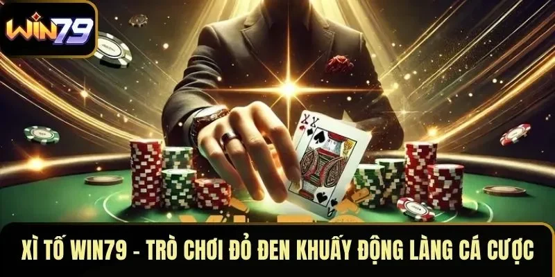 Xì Tố WIN79 – Trò Chơi Đỏ Đen Khuấy Động Làng Cá Cược
